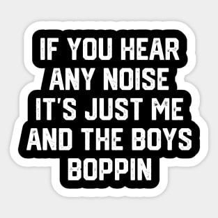 Me and the Boys Boppin Sticker